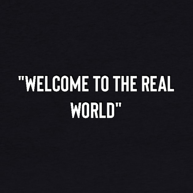 Welcome to the real world. by Motivo Prints